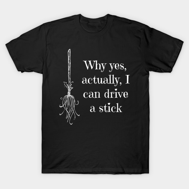 Why Yes, Actually, I Can Drive A Stick T-Shirt by Oolong